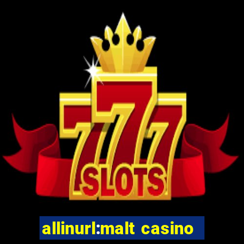 allinurl:malt casino