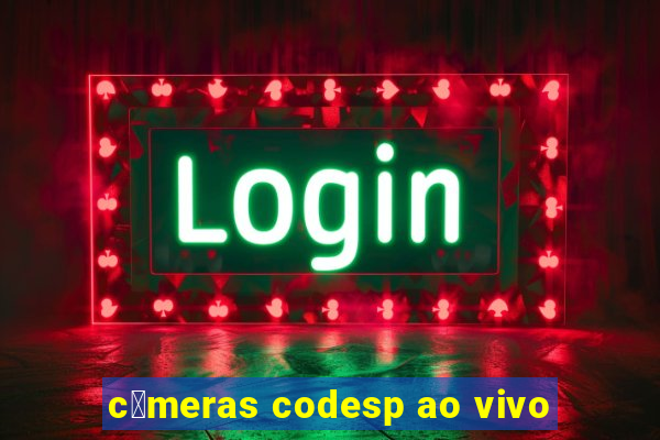 c芒meras codesp ao vivo