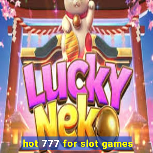 hot 777 for slot games