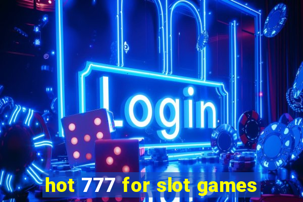 hot 777 for slot games