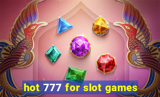 hot 777 for slot games