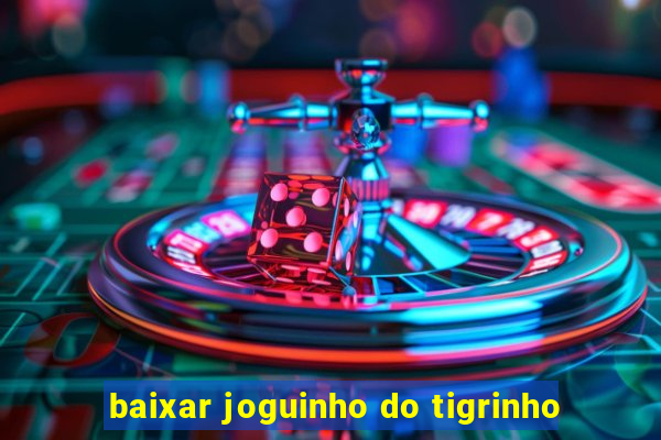 baixar joguinho do tigrinho