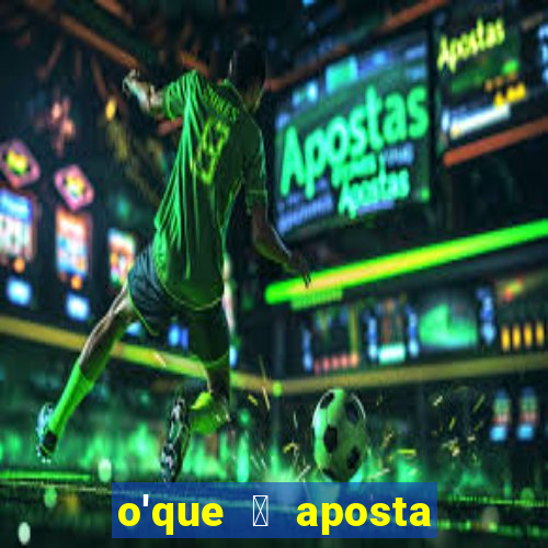 o'que 茅 aposta qualificativa bet365