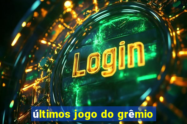 últimos jogo do grêmio