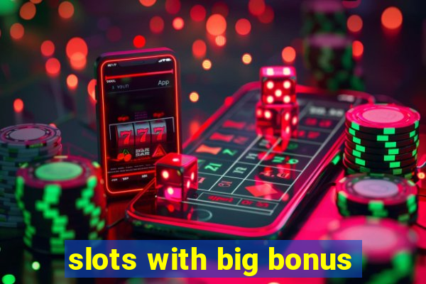 slots with big bonus