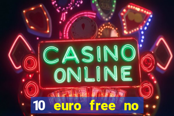 10 euro free no deposit casino