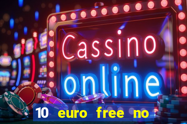 10 euro free no deposit casino