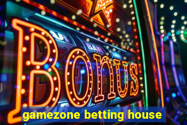 gamezone betting house