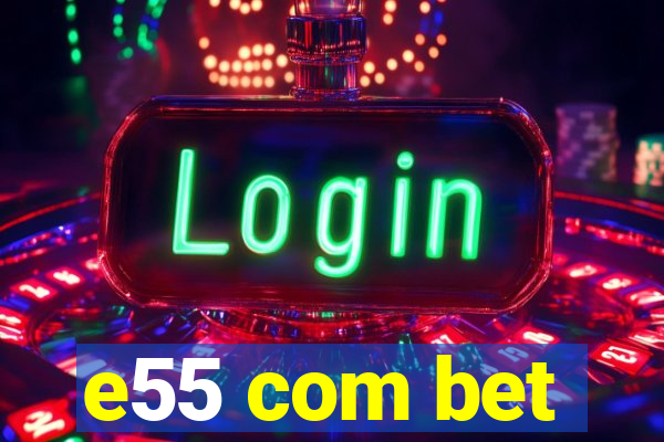 e55 com bet