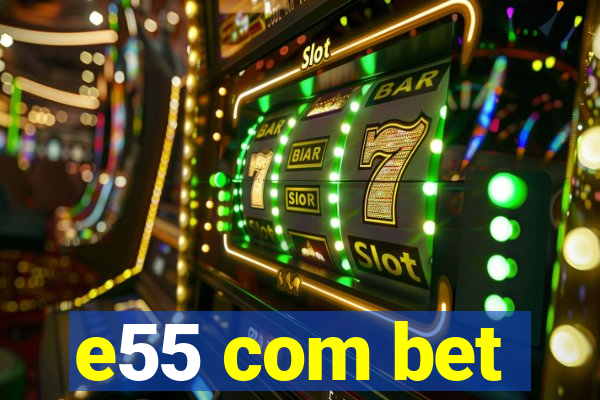 e55 com bet