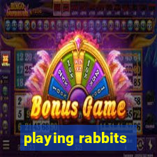 playing rabbits