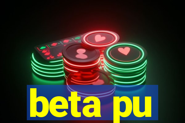 beta pu