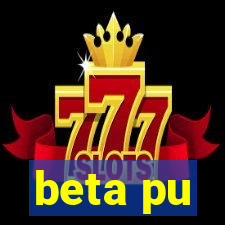 beta pu