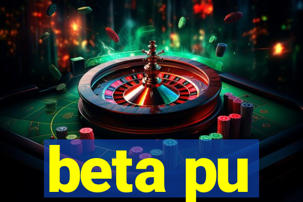 beta pu