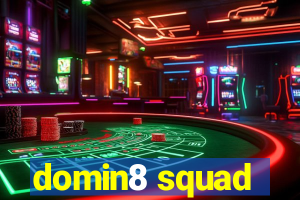 domin8 squad