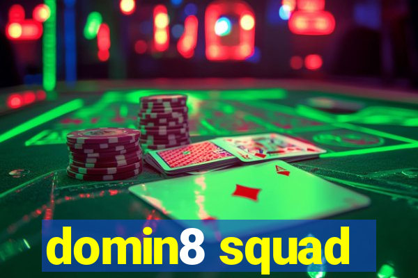 domin8 squad