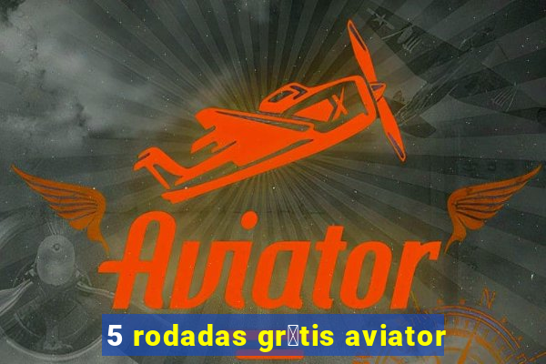 5 rodadas gr谩tis aviator