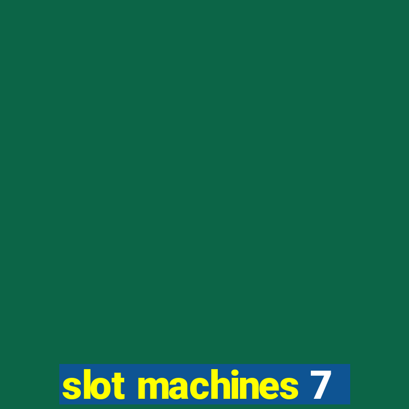 slot machines 7