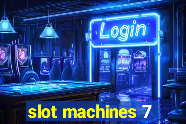 slot machines 7