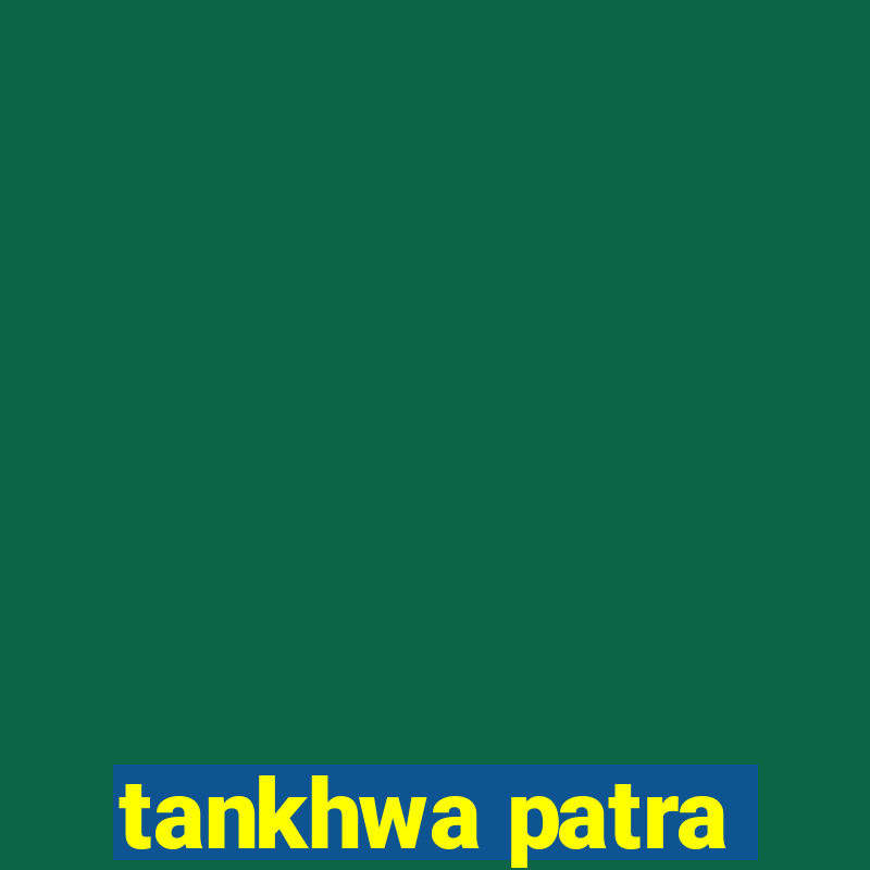 tankhwa patra