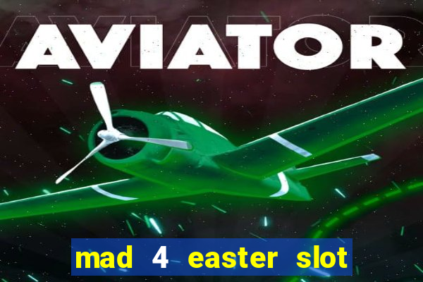 mad 4 easter slot free play