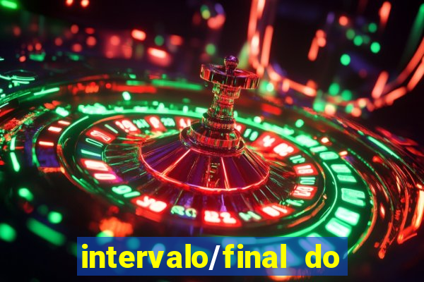 intervalo/final do jogo 1/x