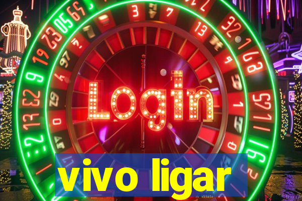 vivo ligar