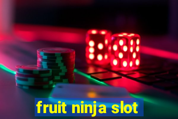 fruit ninja slot