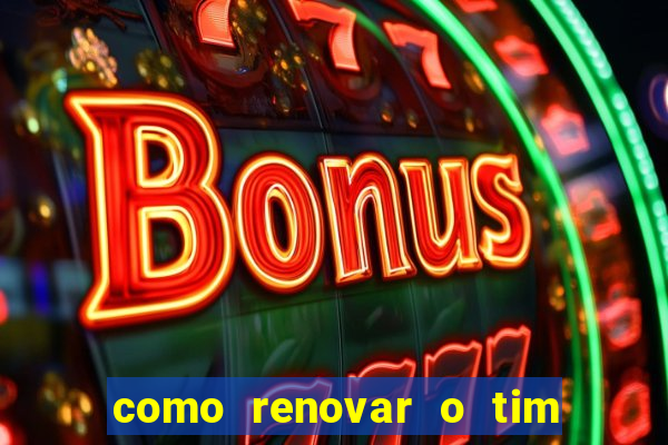 como renovar o tim beta antes do prazo