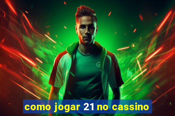 como jogar 21 no cassino