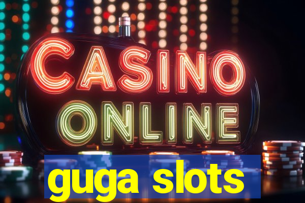 guga slots