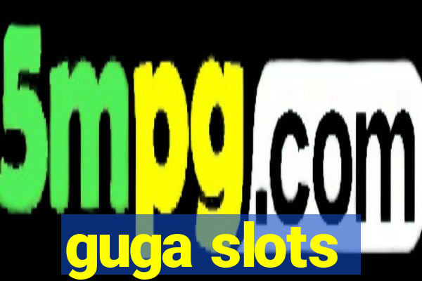 guga slots