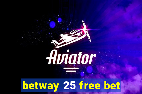 betway 25 free bet