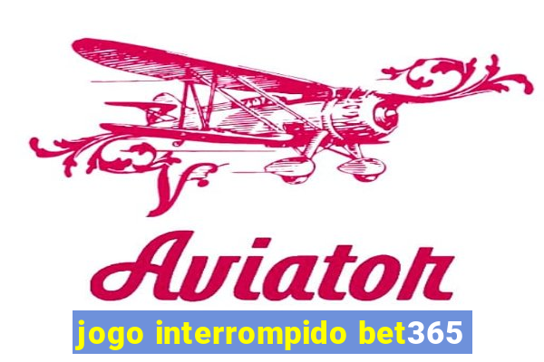 jogo interrompido bet365