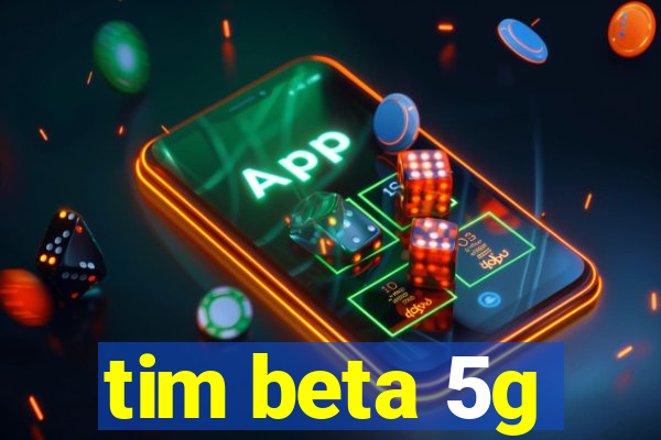 tim beta 5g