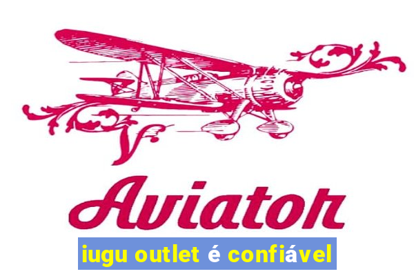 iugu outlet é confiável