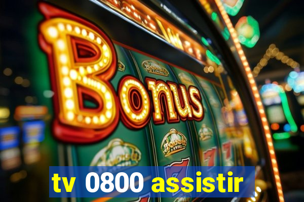 tv 0800 assistir