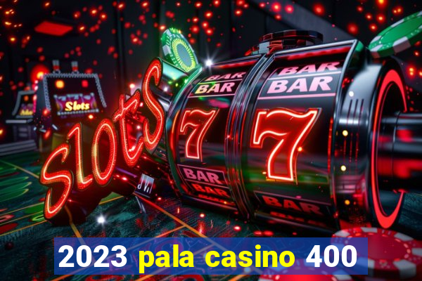 2023 pala casino 400