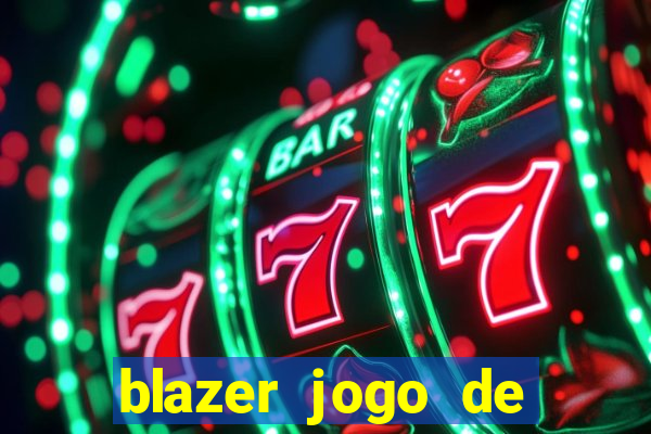 blazer jogo de ganhar dinheiro