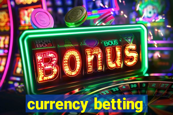 currency betting