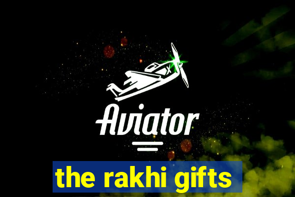 the rakhi gifts