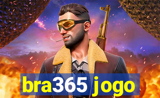 bra365 jogo