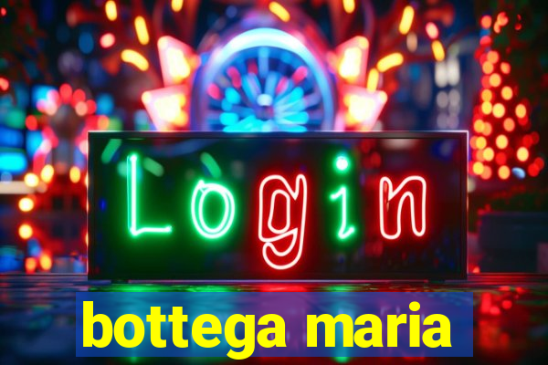 bottega maria