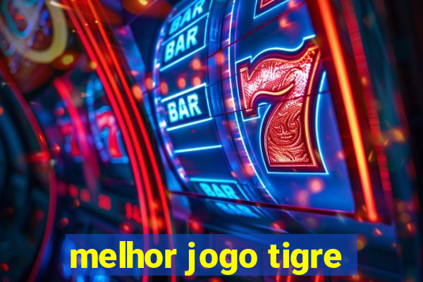 melhor jogo tigre