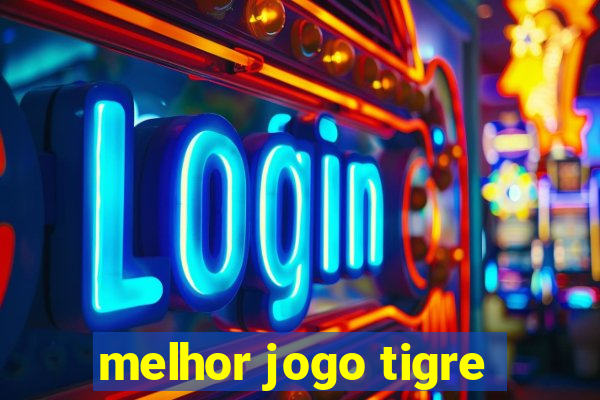 melhor jogo tigre