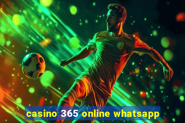 casino 365 online whatsapp