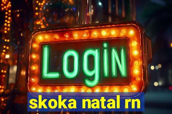 skoka natal rn