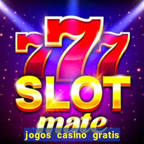 jogos casino gratis slots machines