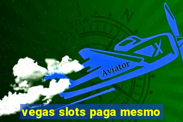 vegas slots paga mesmo