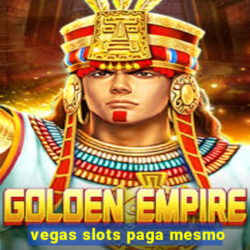 vegas slots paga mesmo